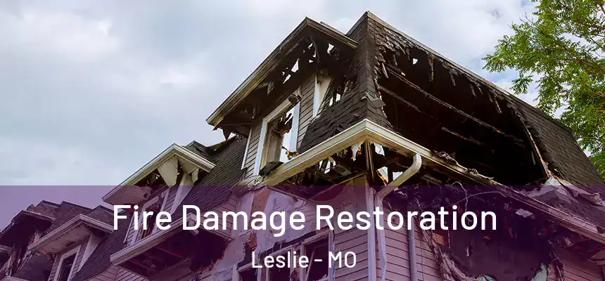  Fire Damage Restoration Leslie - MO