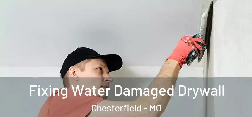  Fixing Water Damaged Drywall Chesterfield - MO