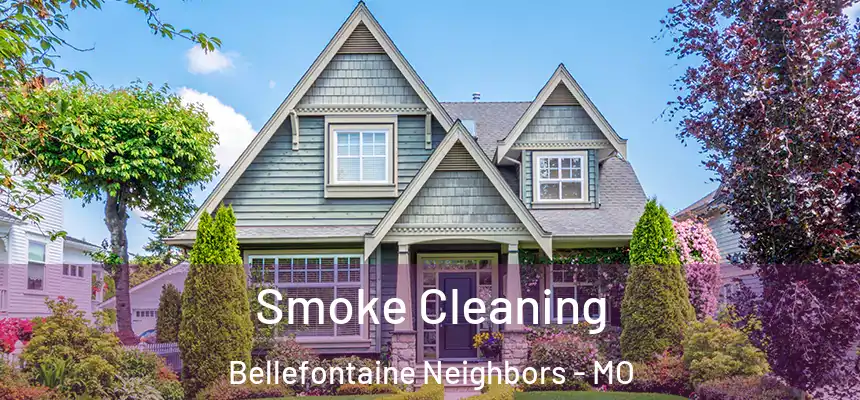 Smoke Cleaning Bellefontaine Neighbors - MO