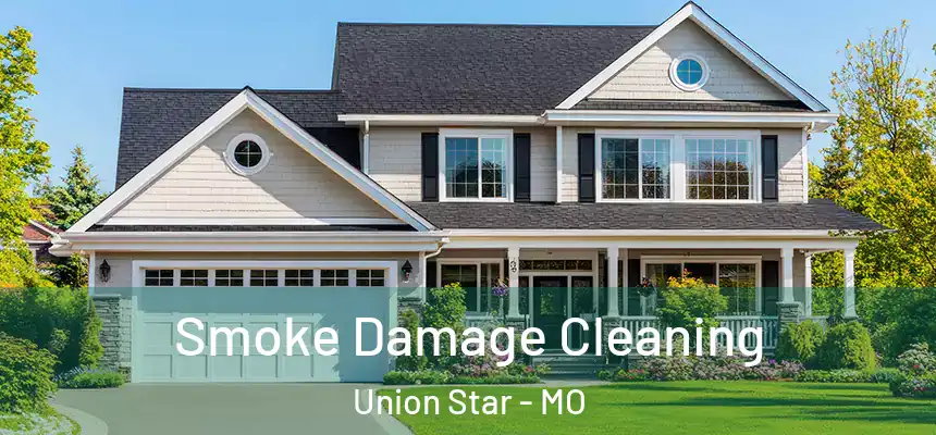  Smoke Damage Cleaning Union Star - MO