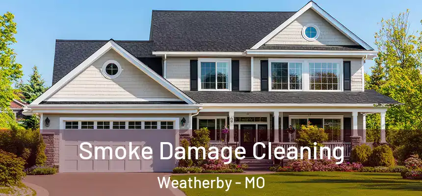  Smoke Damage Cleaning Weatherby - MO